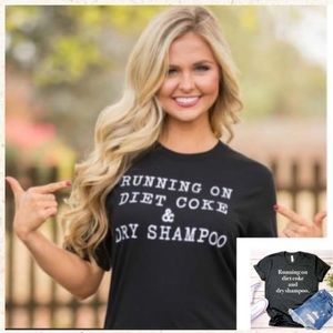 Fun Graphic T “ Running On Diet Coke & Dry Shampoo “ Short Sleeve T-shirt